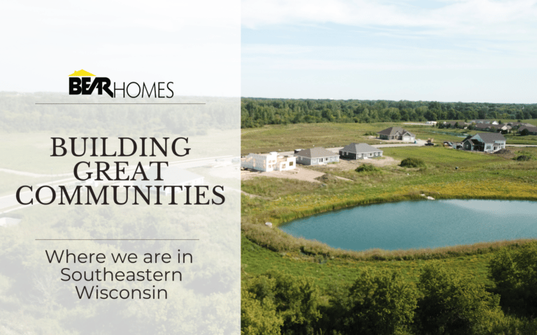 Building Great Communities in Southeastern Wisconsin | Bear Homes Blog