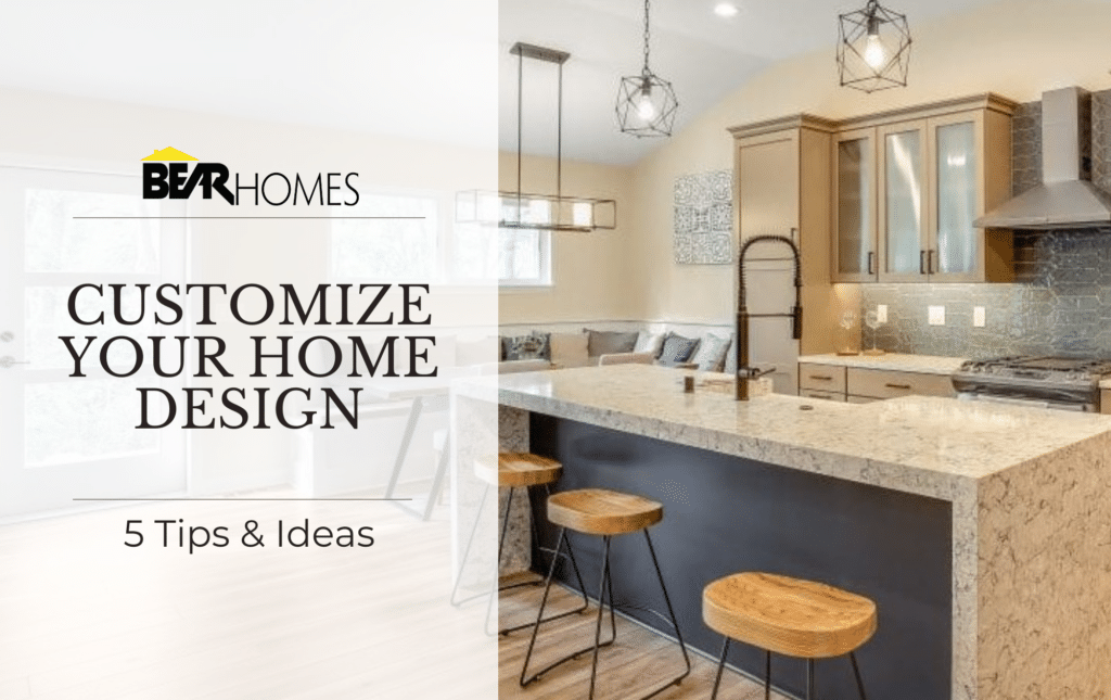 Bear Homes will help you customize your home design!